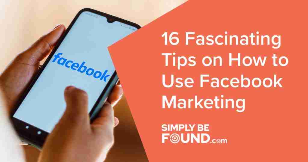 16 Fascinating Tips on How to Use Facebook Marketing