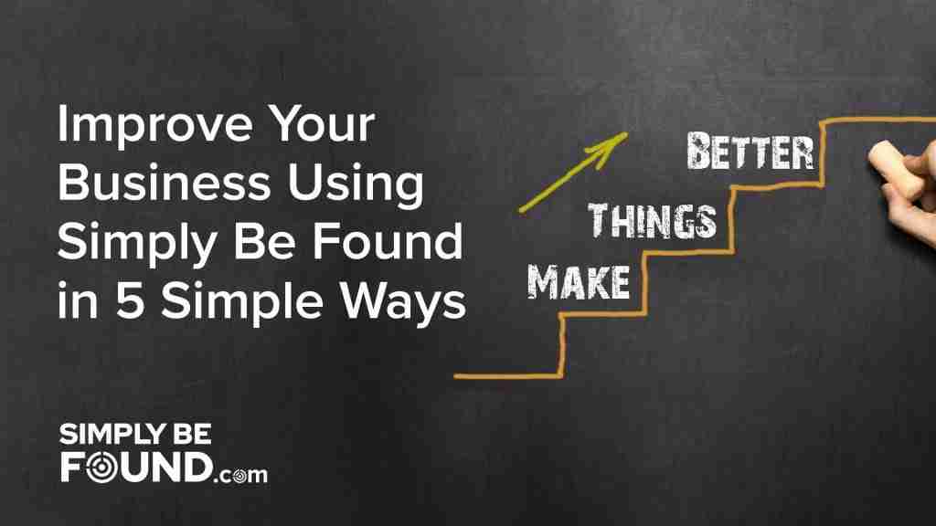 Improve your business using Simply be found in 5 ways