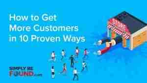 How to Get More Customers in 10 Proven Ways