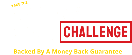 Take the 90 Day Challenge Backed by A Money Back Guarantee