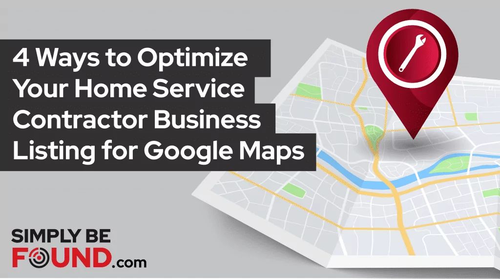 4 Ways to Optimize Your Home Service Contractor Business Listing for Google Maps
