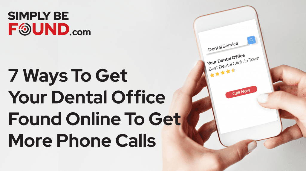 7 ways to get your Dental office Found Online to get more phone calls