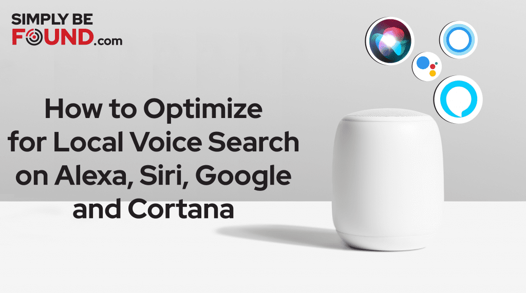 How to Optimize for Local Voice Search on Alexa, Siri, Google and Cortana