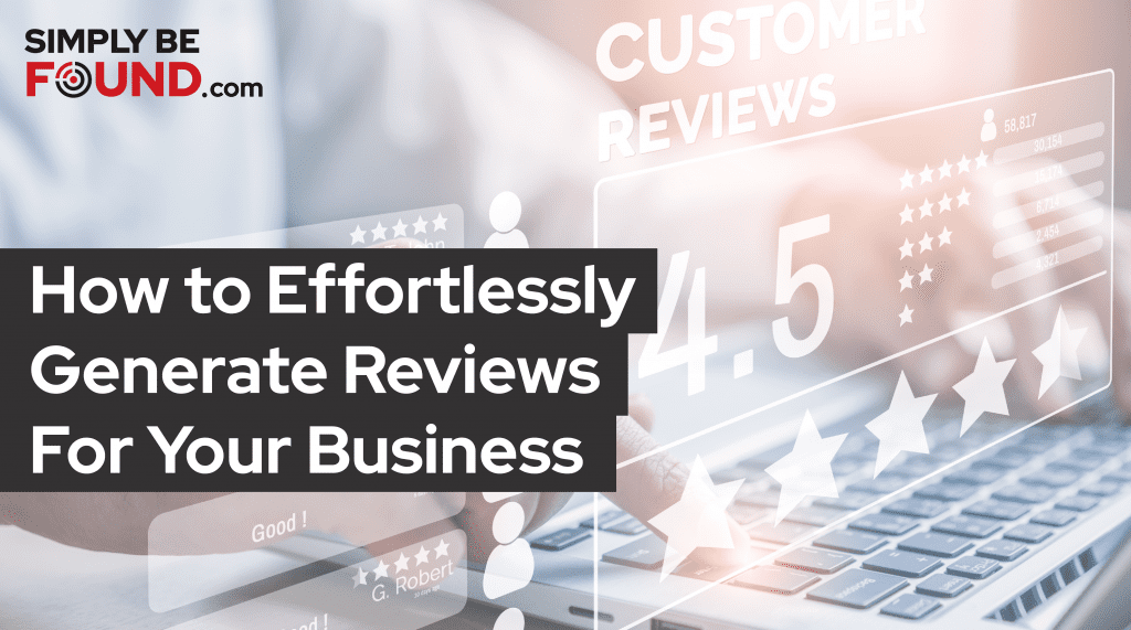 How to Effortlessly Generate Reviews For Your Business