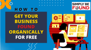 Get Your Business Found Organically For Free