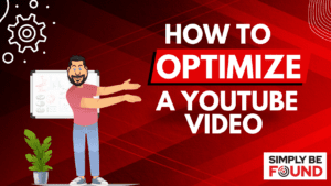 How to Optimize a YouTube Video by Simply Be Found