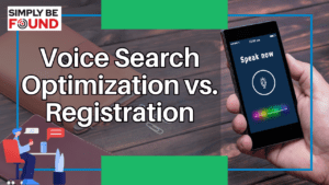 Voice Search Optimization vs. Registration