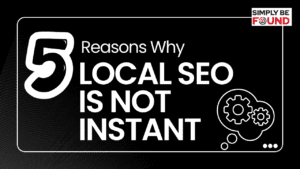5 Reasons Why Local SEO is Not Instant (1)