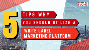5 Tips Why You Should Utilize A White Label Marketing Platform