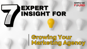 7 Expert Insight for Growing Your Marketing Agency