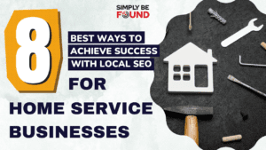8 Best Ways to Achieve Success with Local SEO for Home Service Businesses