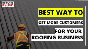 Best Way To Get More Customers For Your Roofing Business
