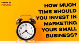 How Much Time Should You Invest in Marketing Your Small Business?