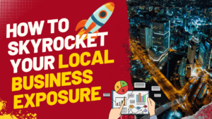 How to Skyrocket your Local Business Exposure