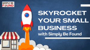 Skyrocket Your Small Business with Simply Be Found