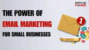 The Power of Email Marketing for Small Businesses