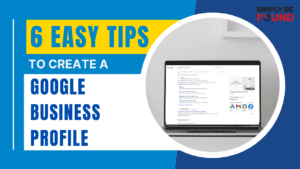Google 6 EASY Tips to Create a Google Business Profile
