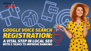 Google Voice Search Registration: A Vital Step in Local SEO with 5 Tasks to Improve Ranking