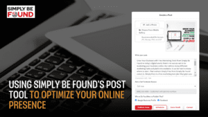 Using Simply Be Found's Post Tool to Optimize Your Online Presence