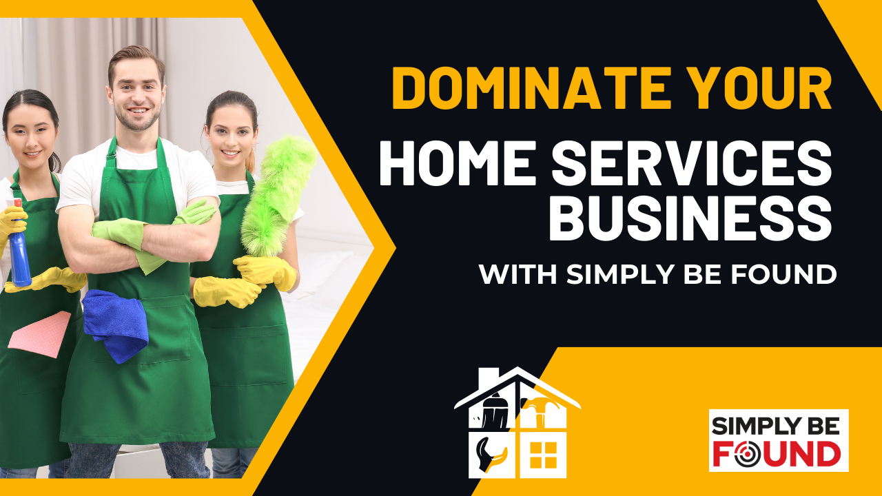 Dominate Your Home Services Business Market with Simply Be Found