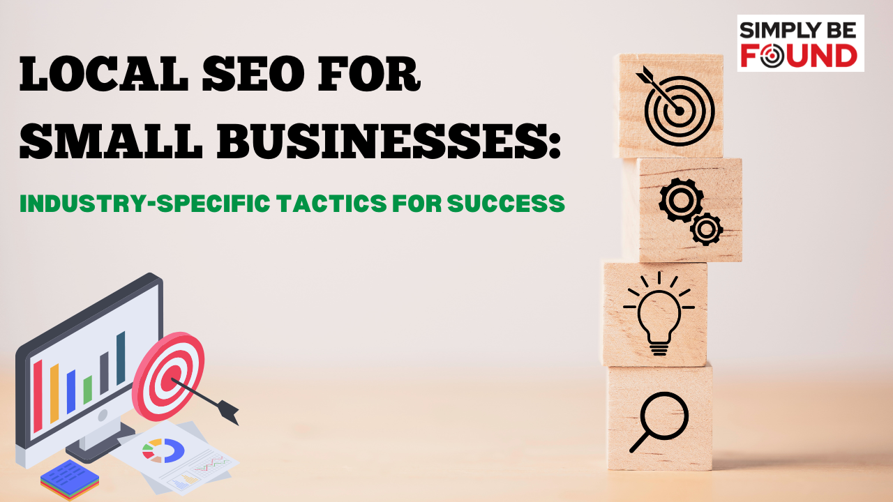 Local SEO for Small Businesses Industry-Specific Tactics for Success