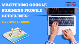 Mastering Google Business Profile Guidelines A Complete Guide