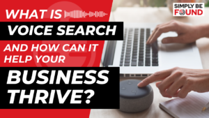 What is Voice Search and How Can It Help Your Business Thrive